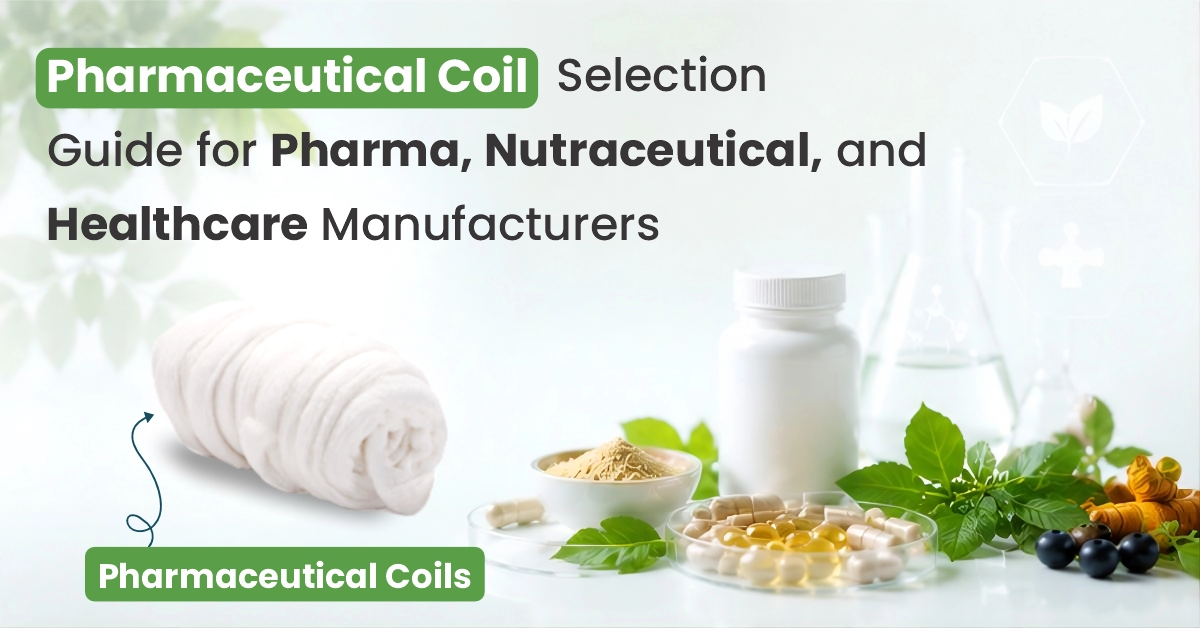 Pharmaceutical Coil Selection Guide For Pharma, Nutraceutical, And Healthcare Manufacturers